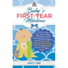 Baby's First-Year Milestones: How to Take Care of Your Baby Effectively, Track Their Monthly Progress and Ensure Their Physical, Mental and Brain Deve