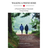 Walking A Friend Home: A Practical Guide To Consciously Living & Dying