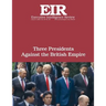 Three Presidents Against the British Empire: Executive Intelligence Review; Volume 45, Issue 30