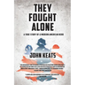 They Fought Alone: A True Story of a Modern American Hero