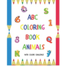 ABC Coloring Book Animals: Colors Challenge: Fun with numbers, letters from A to Z, colors and animals for girls and boys, kids, ages 2, 3, 4, 5,