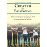 Created for Belonging: Understanding the Longing to Feel Connected and to Whom