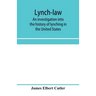Lynch-law: an investigation into the history of lynching in the United States