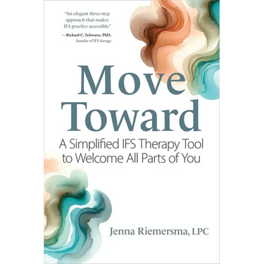 Move Toward: A Simplified Ifs Therapy Tool to Welcome All Parts of You