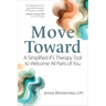 Move Toward: A Simplified Ifs Therapy Tool to Welcome All Parts of You