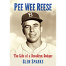 Pee Wee Reese: The Life of a Brooklyn Dodger