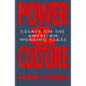 Power and Culture: Essays on the American Working Class