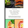 The Amazing Ketogenic Cookbook for Beginners: Healthy and Tasty Ketogenic Recipes to Boost Your Diet and Enjoy Your Meals