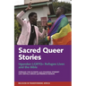 Sacred Queer Stories: Ugandan LGBTQ+ Refugee Lives & the Bible