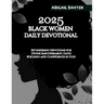 2025 Black Women Daily Devotional: 365 Inspiring Devotions For Divine Empowerment Faith Building and Confidence in God