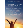 Testimony: Life Changing Encounters in the Supernatural