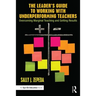 The Leader's Guide to Working with Underperforming Teachers: Overcoming Marginal Teaching and Getting Results