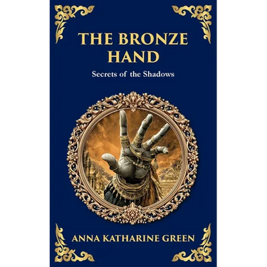 The Bronze Hand: A Mystery of Crime, Clues, and a Supernatural Touch