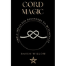 Cord Magic: simple spells for beginners to witchcraft