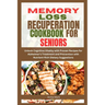 Memory Loss Recuperation Cookbook for Seniors: Unlock Cognitive Vitality with Proven Recipes for Alzheimer's Treatment and Prevention with Nutrient-Ri
