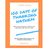 100 Days of Thanking Hashem: Build Your Spiritual Capacity For Gratitude One Day At A Time