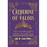 Catherine of Valois: The Tudor Queen Ahead of Her Time