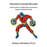 Prostate Cancer Returns: How to Fight to Save Your LIfe After a Radical Prostatectomy