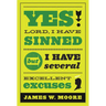 Yes, Lord, I Have Sinned - 20th Anniversary Edition: But I Have Several Excellent Excuses