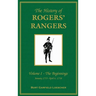The History of Rogers' Rangers: Vol. I: The Beginnings, January 1755-April 6, 1758