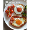 50 Morning Meals Made Memorable Recipes for Home