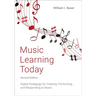 Music Learning Today: Digital Pedagogy for Creating, Performing, and Responding to Music