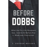 Before Dobbs: What the Pro-Life Movement Saw, Said & Did before Roe v. Wade was Overturned