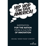 Hip Hop Can Save America!: Inspiration For The Nation From A Culture of Innovation