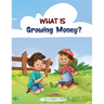What is Growing Money?: A financial literacy story and workbook for kids