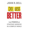 Do Less Better: The Power of Strategic Sacrifice in a Complex World