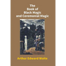 The Book Of Black Magic And Ceremonial Magic