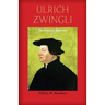 Ulrich Zwingli: The Patriotic Reformer