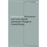 Redemption and Utopia: Jewish Libertarian Thought in Central Europe