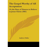 The Gospel Worthy of All Acceptation: Or the Duty of Sinners to Believe in Jesus Christ (1805)
