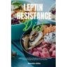 Leptin Resistance Diet: A Beginner's 3-Step Plan to Managing Leptin Resistance Through Diet, with Sample Recipes and a 7-Day Meal Plan