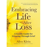 Embracing Life After Loss: A Gentle Guide for Growing Through Grief (Book about Grieving and Hope, Daily Grief Meditation, Grief Journal)