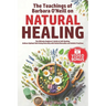 The Teachings of Barbara O'Neill on Natural Healing: The Ultimate Beginner's Guide to Self-Healing. Achieve Optimal Well-Being Naturally with Herbal R