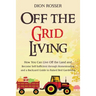 Off the Grid Living: How You Can Live Off the Land and Become Self-Sufficient through Homesteading and a Backyard Guide to Raised Bed Gardening