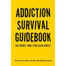 Addiction Survival Guidebook: For Friends, Family and Fellow Addicts
