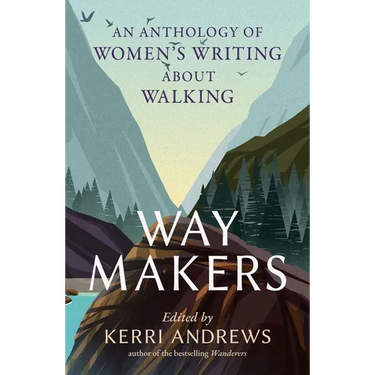Way Makers: An Anthology of Women's Writing about Walking