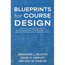 Blueprints for Course Design: A Learning-Centered Approach to Designing Courses, Planning Lessons, and Delivering Transformational Higher Education