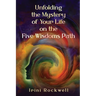 Unfolding the Mystery of Your Life on the Five Wisdoms Path
