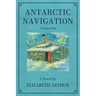 Antarctic Navigation: A Novel: Volume One