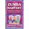 Zumba Mastery: Energize Your Workouts, Transform Your Body