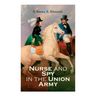 Nurse and Spy in the Union Army