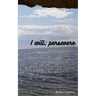 I will; persevere