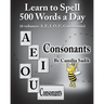 Learn to Spell 500 Words a Day: The Consonants (vol. 6)