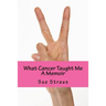 What Cancer Taught Me: A Memoir