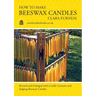 How to make Beeswax Candles: Revised and Enlarged with Candle Customs and Judging Beeswax Candles
