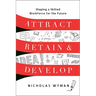 Attract, Retain, and Develop: Shaping a Skilled Workforce for the Future